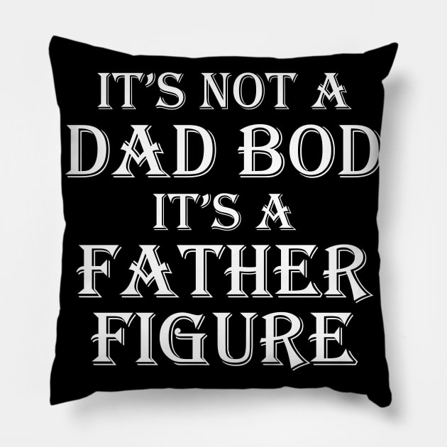 It's Not A Dad Bod It's A Father Figure Pillow by WorkMemes
