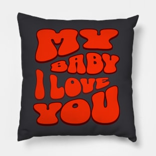 My baby i love you Pillow