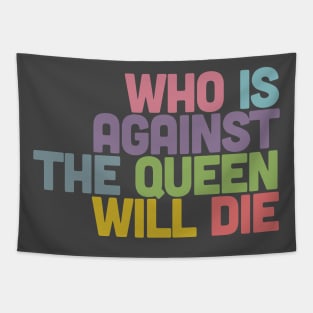 Who Is Against The Queen Will Die Tapestry