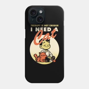 Therapy is not enough, I need a cat Phone Case