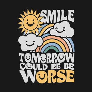 Smile Tomorrow Could Be Worse T-Shirt