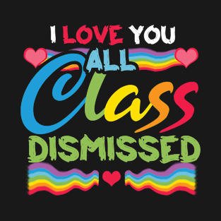 Day Of School Happy Last Rainbow Class Dismissed T-Shirt