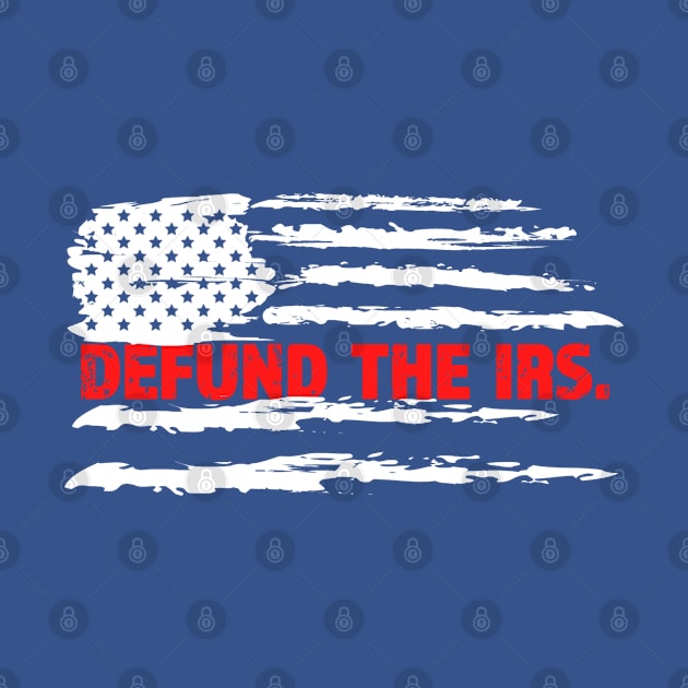 Defund The IRS by RKP'sTees