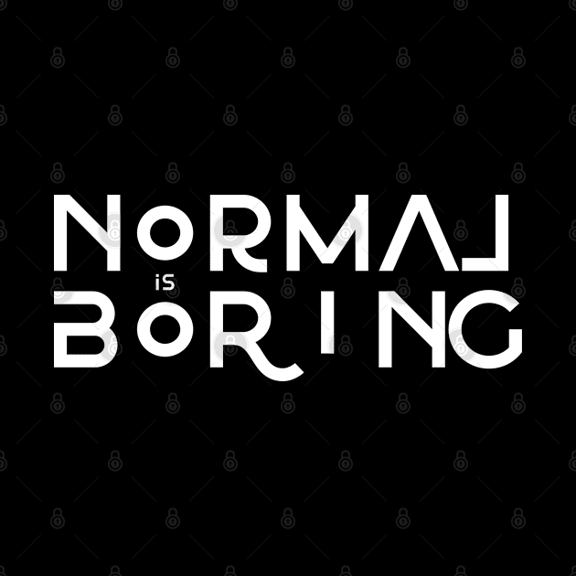 Normal is Boring by BadBox