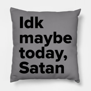 Maybe today Satan Pillow