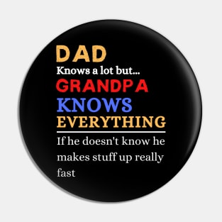 Dad Knows A Lot But Grandpa Knows Everything If He Doen’t Know He Makes Stuff Up Really Fast Pin