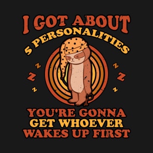 I Got About 5 Personalities Sloth Lover T-Shirt