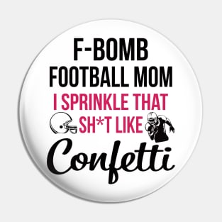 F-bomb Football Mom I Sprinkle That Sht Like Confetti Pin