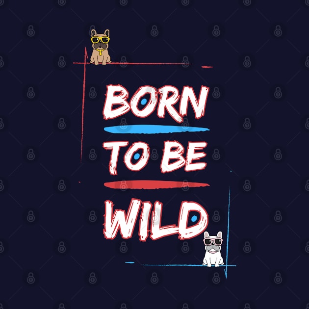 Born to be Frenchie Wild #2 by Mister Carmine