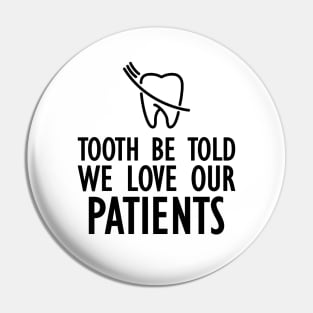 Dentist - Tooth be told we love our patients Pin