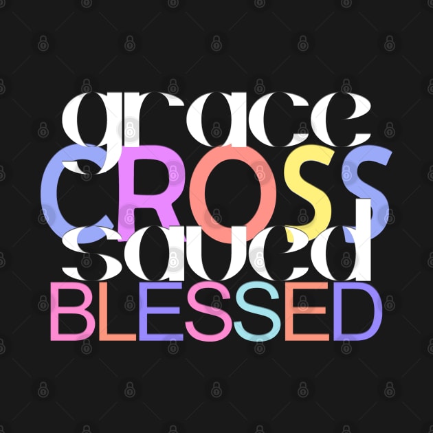 "Grace Cross Saved Blessed" Typography Art by Angelic Gangster