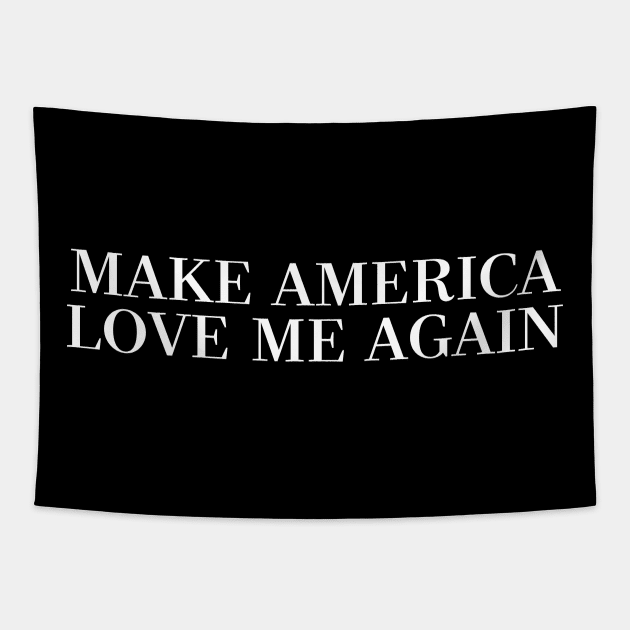 MAKE AMERICA LOVE ME AGAIN Tapestry by DankFutura