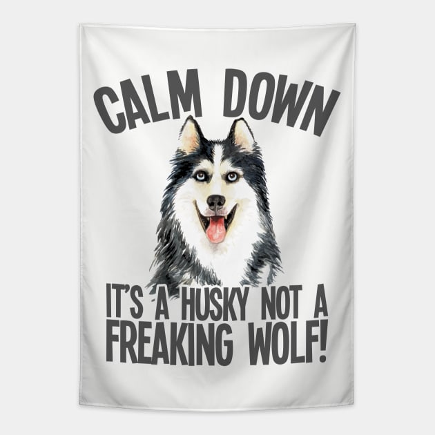 Husky - Calm Down Its A Husky Not A Freaking Wolf Tapestry by Kudostees