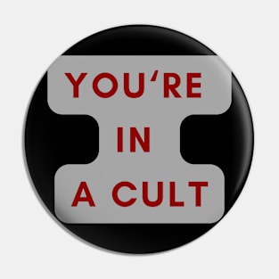 YOU'RE IN A CULT Pin