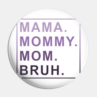 Mama Mommy Mom Bruh Women Pin