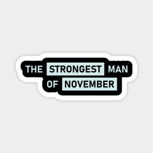 The Strongest Man of November Magnet