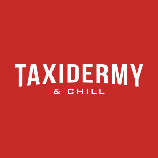 Taxidermy and Chill T-Shirt