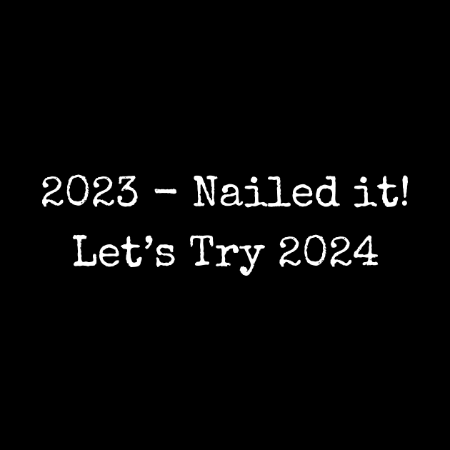 2023 Nailed It Lets Try 2024 by theworthyquote