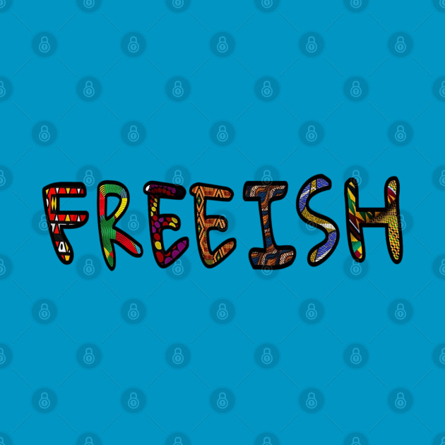 FREEISH - FREEISH Since Juneteenth 1865 - Double-sided by SubversiveWare