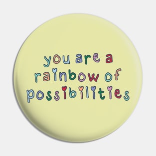 You Are a Rainbow of Possibilities Pin
