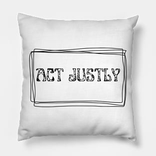 ACT JUSTLY MOTIVATION QUOTES Pillow