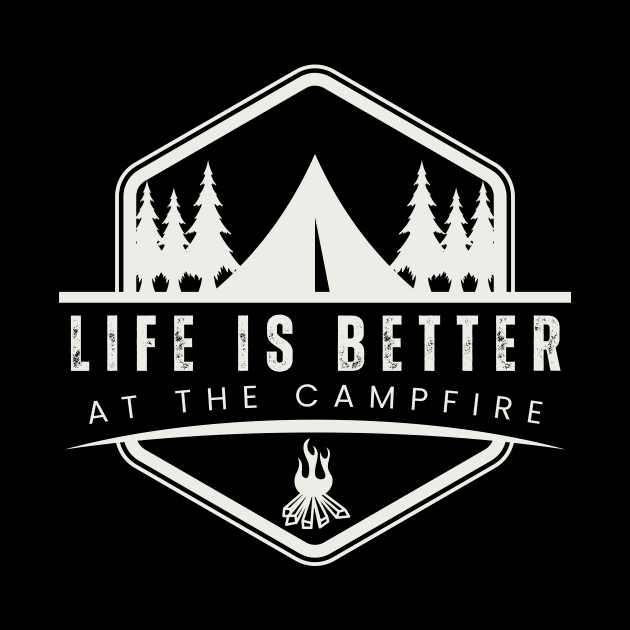 Life Is Better At The Campfire Funny Camper Camping Shirt. Gift by K.C Designs