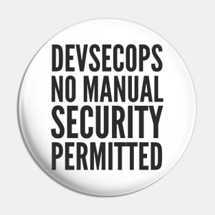 DevSecOps No Manual Security Permitted Slogan Pin