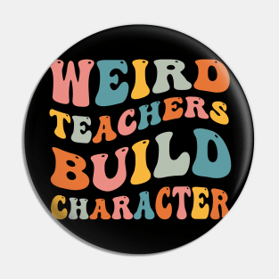 Weird Teachers Build Character Pin