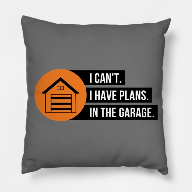 I Can't I have Plans In The Garage Pillow by Petalprints