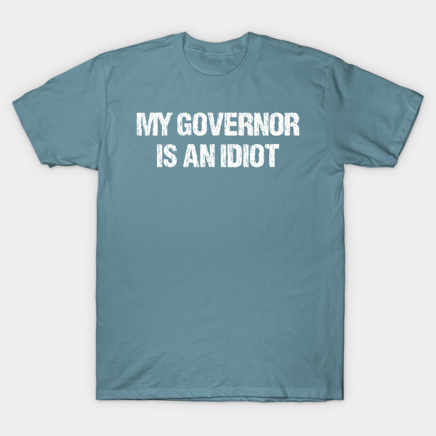 Disover My Governor is an Idiot - My Governor Is An Idiot - T-Shirt