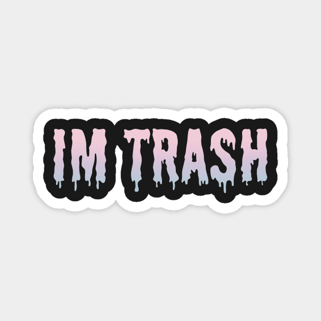 I'm Trash Magnet by Lorihime