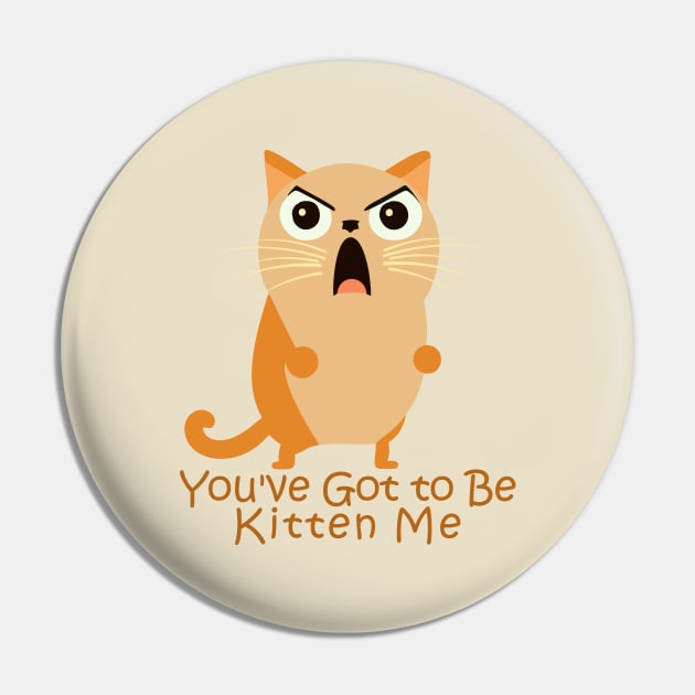 You've Got to Be Kitten Me. Pin by TEEPOINTER