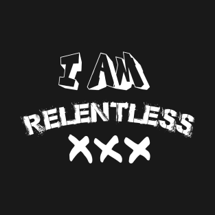 I Am Relentless T-Shirt