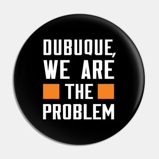 Dubuque, We Are The Problem - Spoken From Space Pin