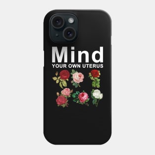 Mind Your Own Uterus Phone Case