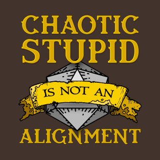 Chaotic Stupid is not an Alignment T-Shirt