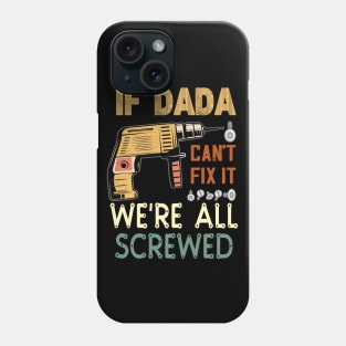 if dada cant fix it we are all screwed.fathers day gift Phone Case