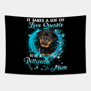 It Takes A Lot Of Love Sparkle To Be A Rottweiler Mom Tapestry