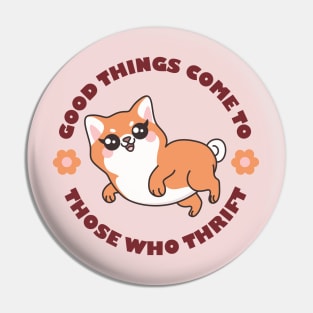 Cute Dog Good Things Come to Those Who Thrift Pin