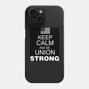 Keep clam and be Union Strong Phone Case