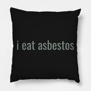 I Eat Asbestos Quote Funny Trending Pillow