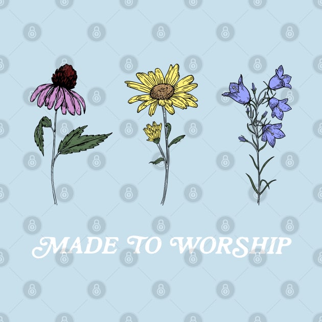 Made to Worship Wildflowers by Move Mtns