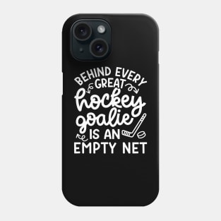 Behind Every Great Goalie Is An Empty Net Ice Hockey Field Hockey Cute Funny Phone Case