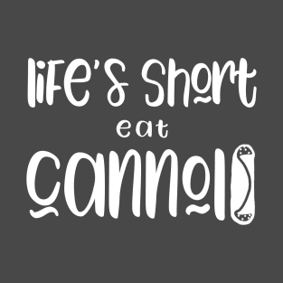 Funny Cannolis Design Life's Short Eat Cannoli T-Shirt