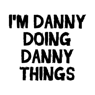 I'm Danny doing Danny things T-Shirt