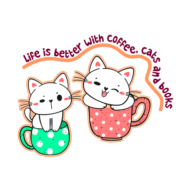 "Life is Better with Coffee, Cats, and Books" by CreativeXpro