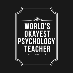 Worlds Okayest Psychology Teacher - Funny Psychologist T-Shirt