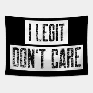 I Legit Don't Care. Funny Don't Care Design. Tapestry