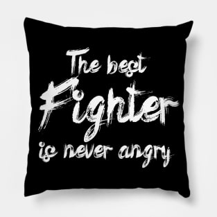 The best fighter is never angry Pillow