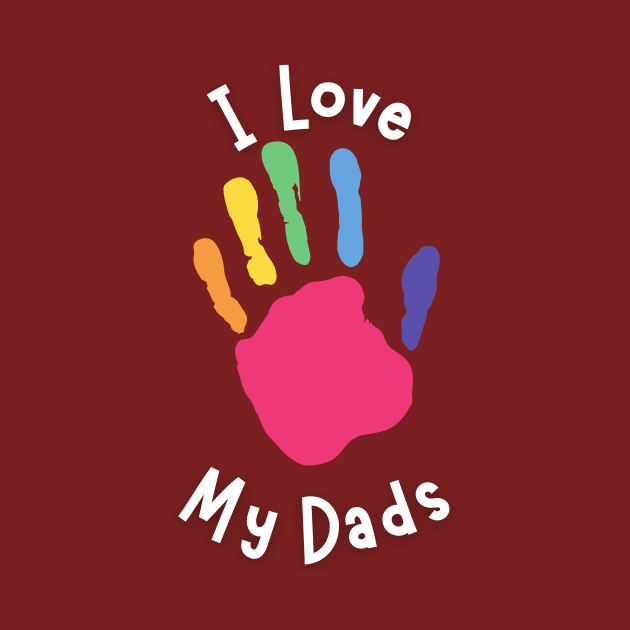 I Love My Dads - Kid's Hand by Prideopenspaces